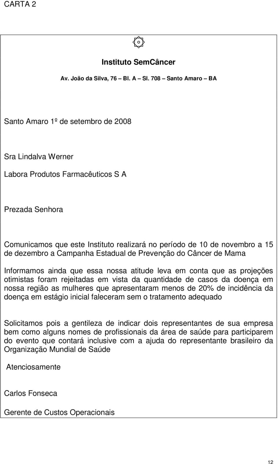 de dezembro a Campanha Estadual de Prevenção do Câncer de Mama Informamos ainda que essa nossa atitude leva em conta que as projeções otimistas foram rejeitadas em vista da quantidade de casos da