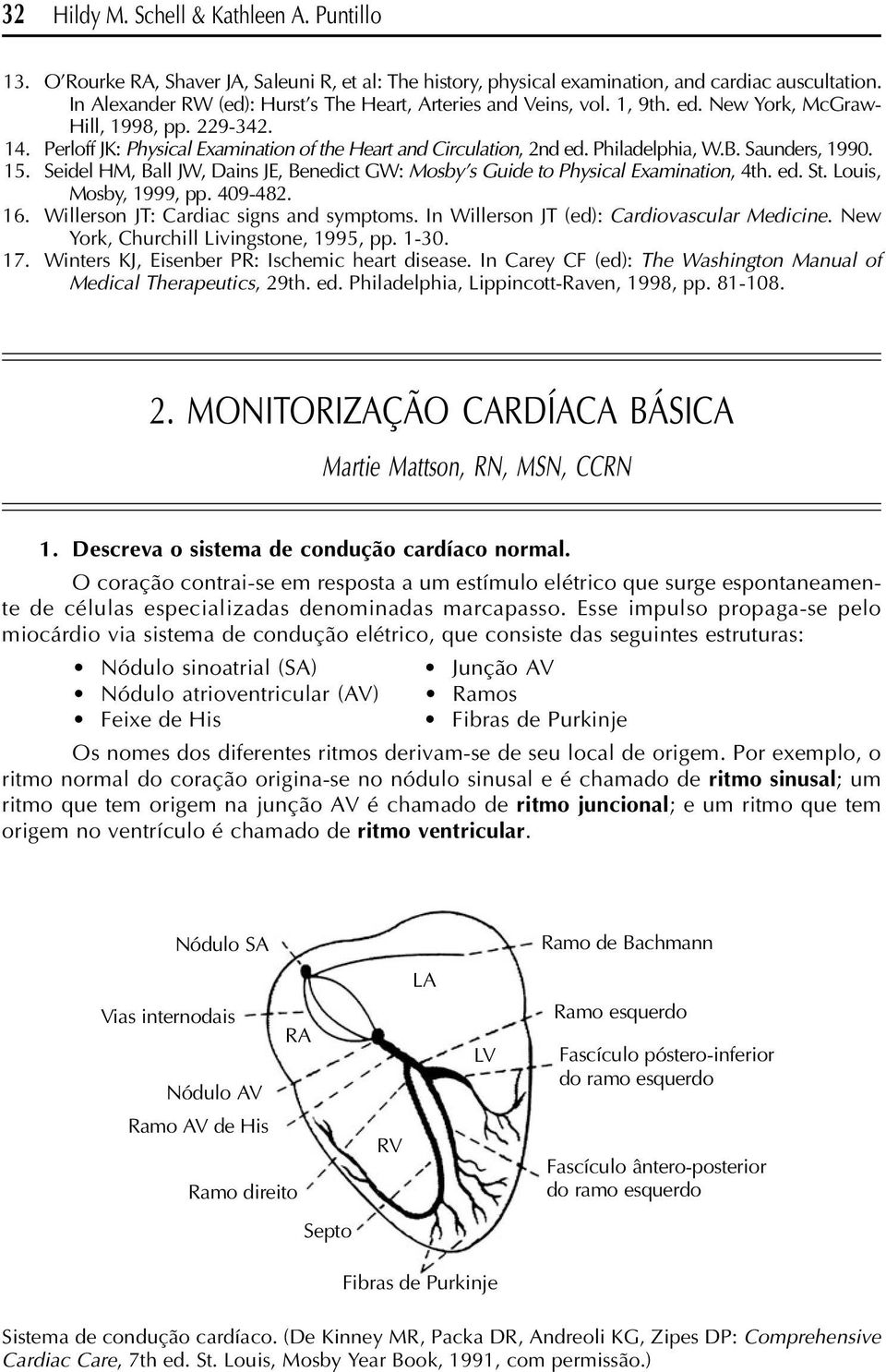 Philadelphia, W.B. Saunders, 1990. 15. Seidel HM, Ball JW, Dains JE, Benedict GW: Mosby s Guide to Physical Examination, 4th. ed. St. Louis, Mosby, 1999, pp. 409-482. 16.