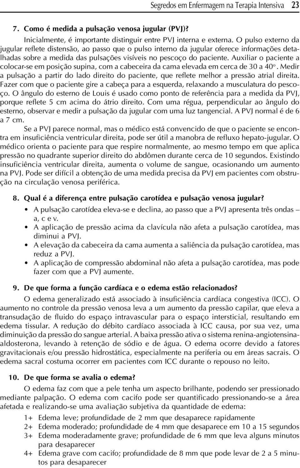 Auxiliar o paciente a colocar-se em posição supina, com a cabeceira da cama elevada em cerca de 30 a 40 o.