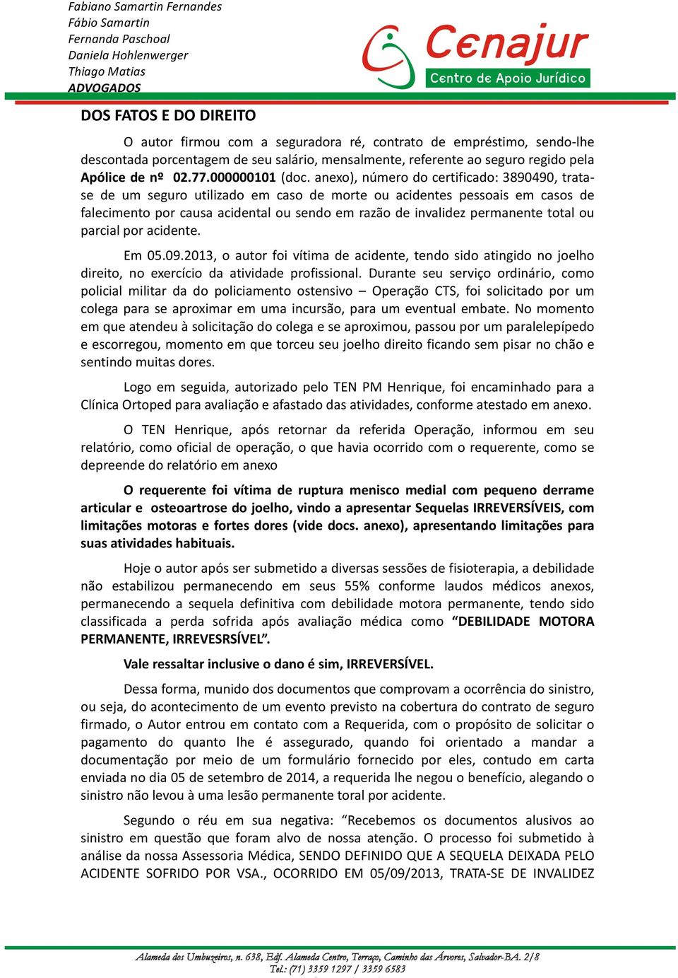 anexo), número do certificado: 3890490, trata- se de um seguro utilizado em caso de morte ou acidentes pessoais em casos de falecimento por causa acidental ou sendo em razão de invalidez permanente