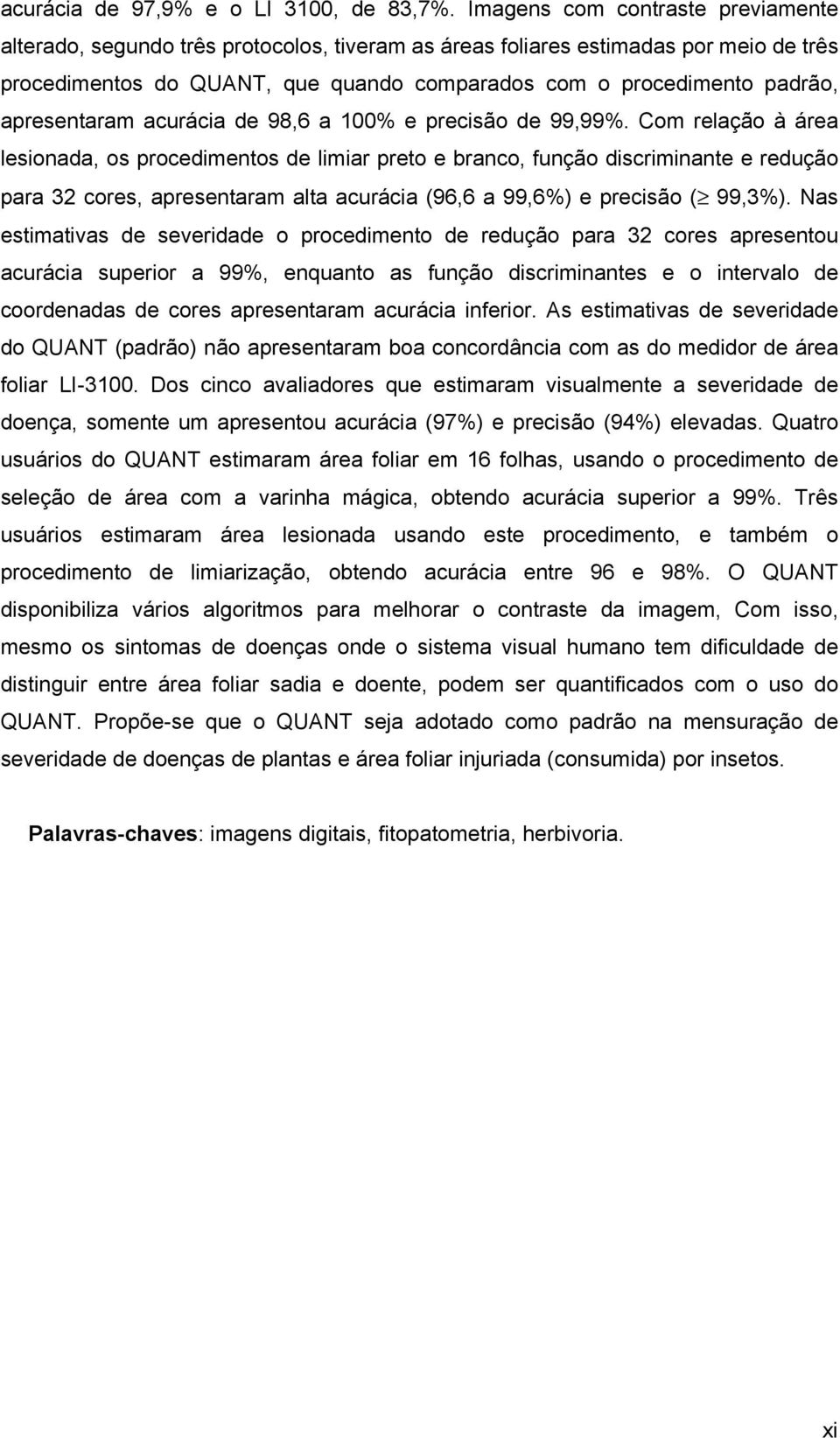 apresentaram acurácia de 98,6 a 1% e precisão de 99,99%.