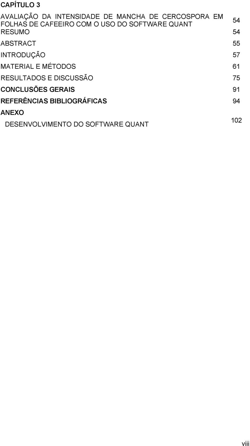 57 MATERIAL E MÉTODOS 61 RESULTADOS E DISCUSSÃO 75 CONCLUSÕES GERAIS 91