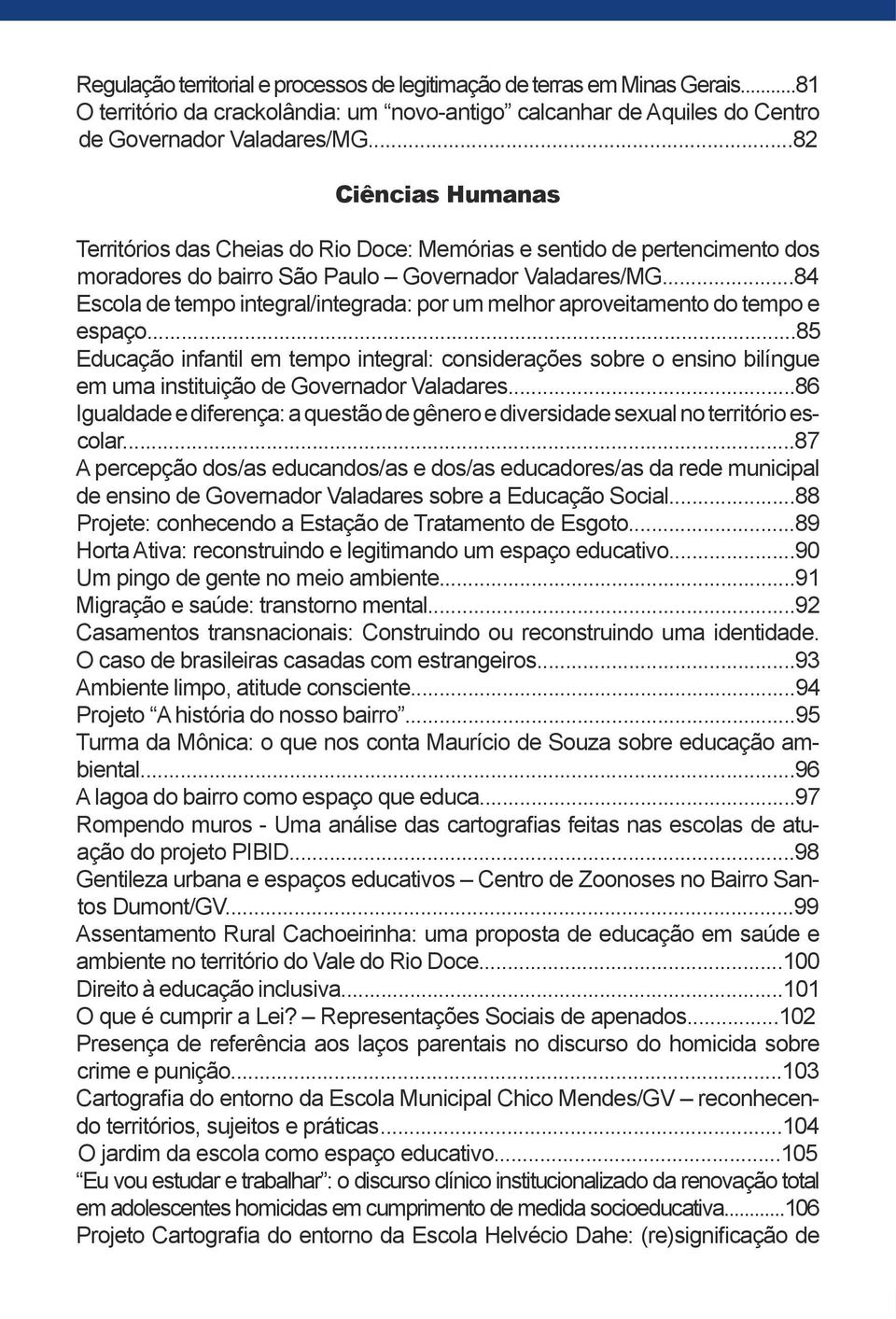 ..84 Escola de tempo integral/integrada: por um melhor aproveitamento do tempo e espaço.