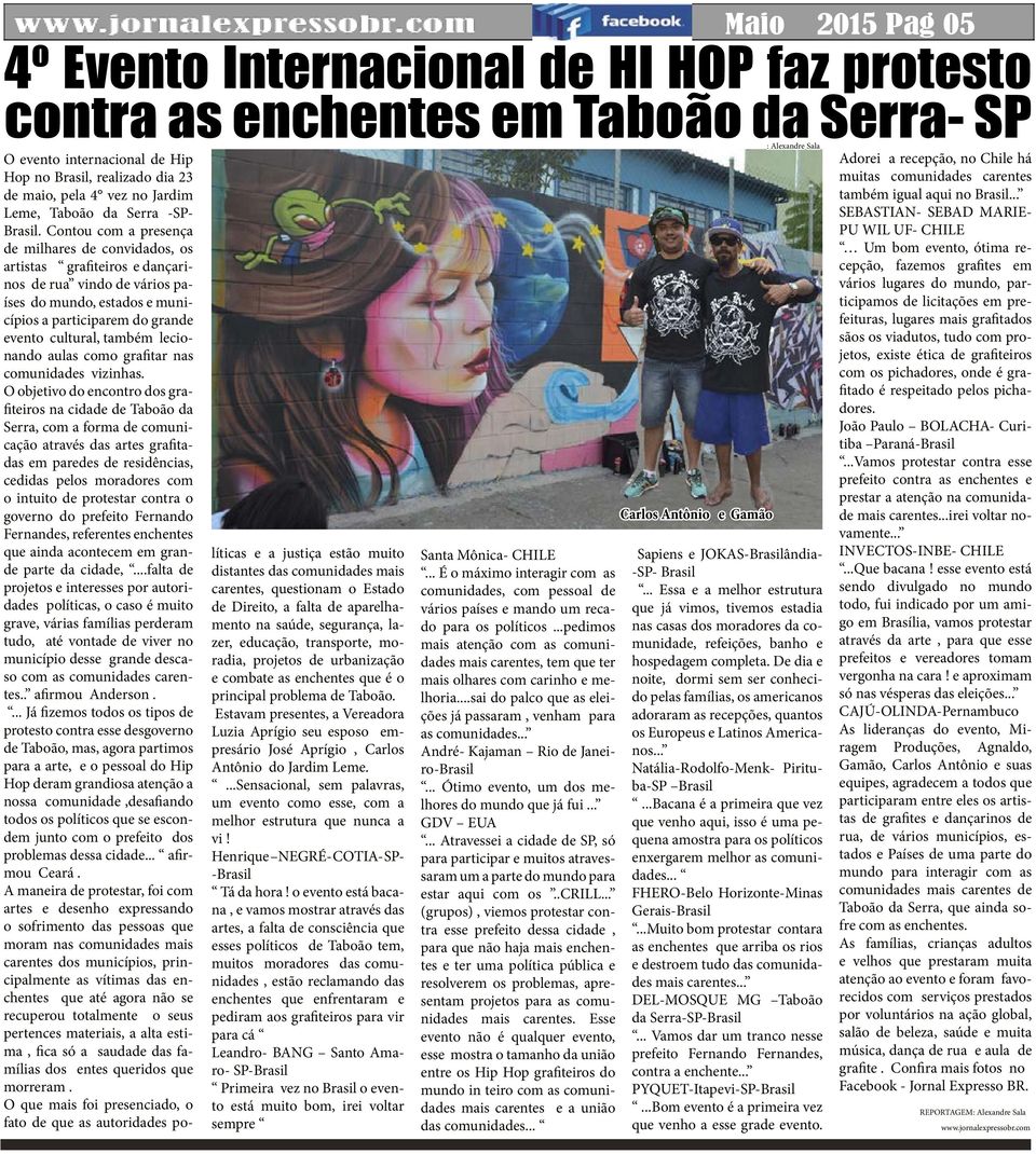 Contou com a presença de milhares de convidados, os artistas grafiteiros e dançarinos de rua vindo de vários países do mundo, estados e municípios a participarem do grande evento cultural, também