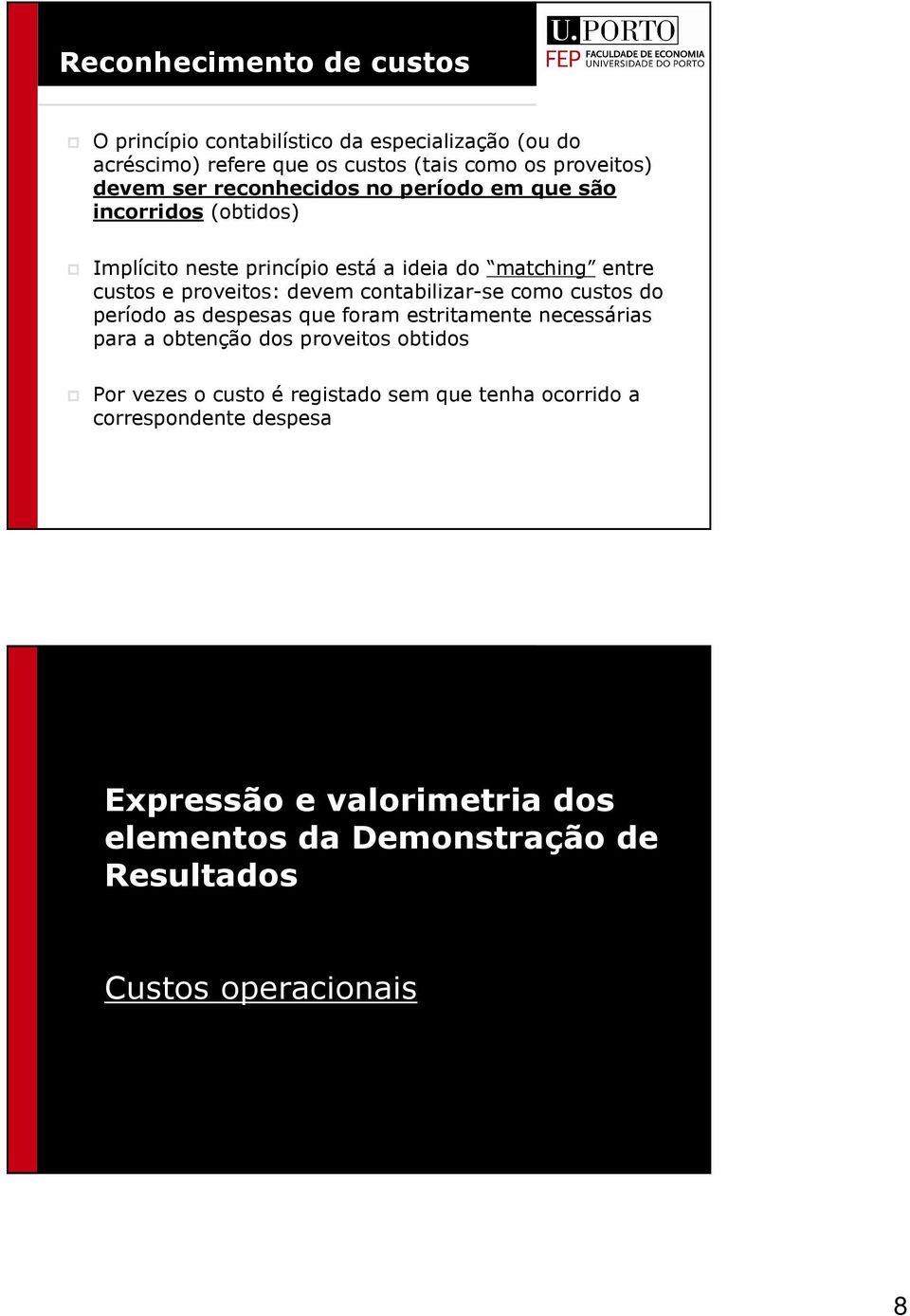 devem contabilizar-se como custos do período as despesas que foram estritamente necessárias para a obtenção dos proveitos obtidos Por vezes