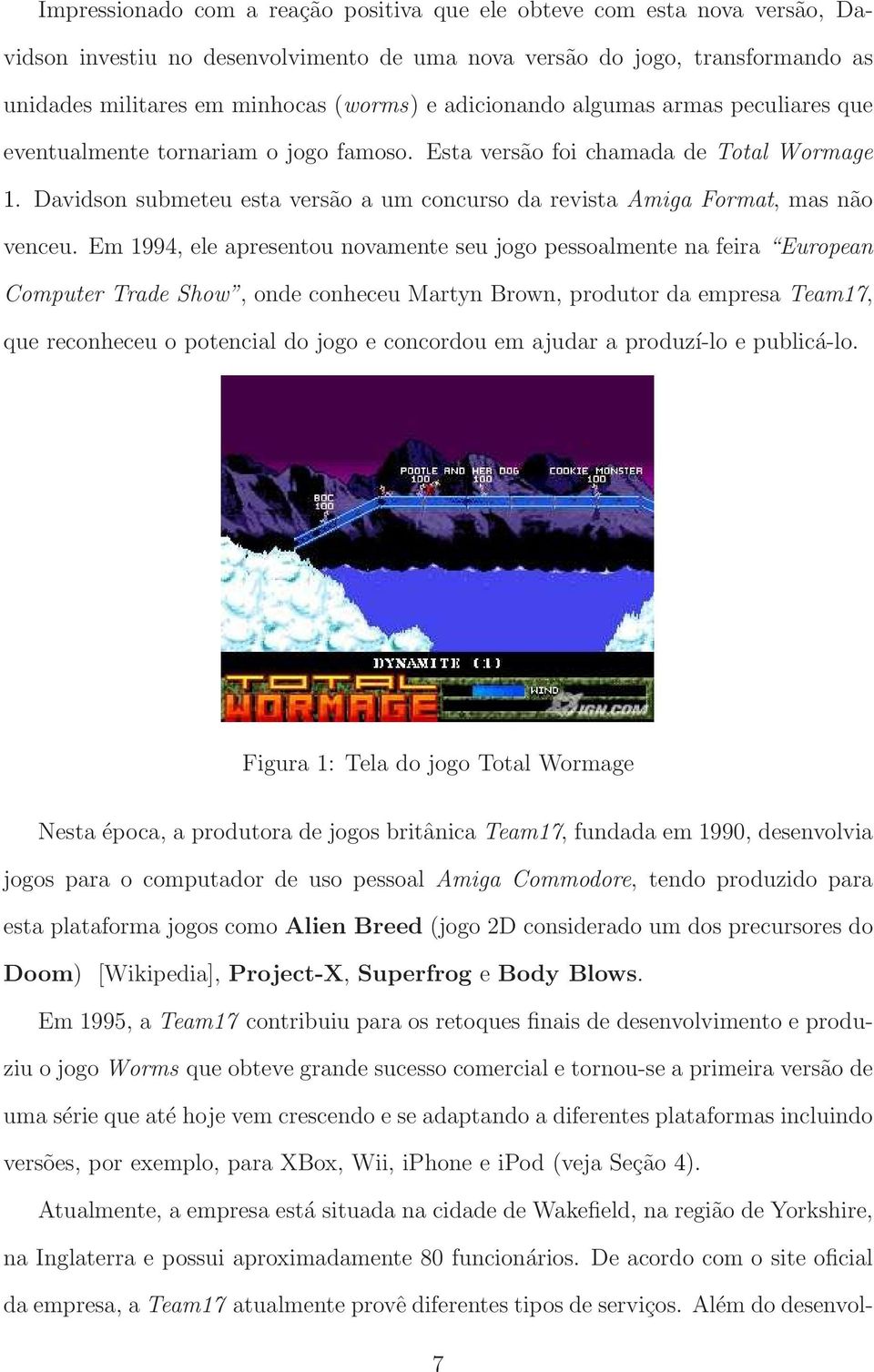 Davidson submeteu esta versão a um concurso da revista Amiga Format, mas não venceu.