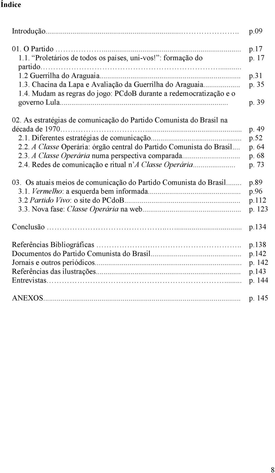As estratégias de comunicação do Partido Comunista do Brasil na década de 1970... p. 49 2.1. Diferentes estratégias de comunicação... p.52 2.2. A Classe Operária: órgão central do Partido Comunista do Brasil.