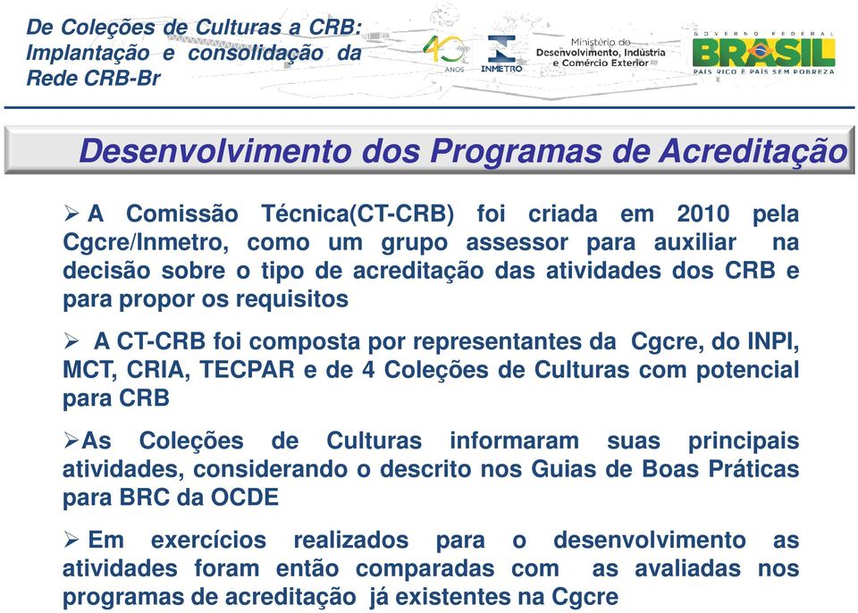 Culturas com potencial para CRB As Coleções de Culturas informaram suas principais atividades, considerando o descrito nos Guias de Boas Práticas para