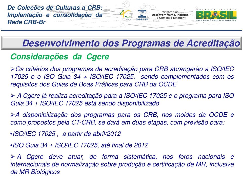 disponibilização dos programas para os CRB, nos moldes da OCDE e como propostos pela CT-CRB, se dará em duas etapas, com previsão para: ISO/IEC 17025, a partir de abril/2012 ISO