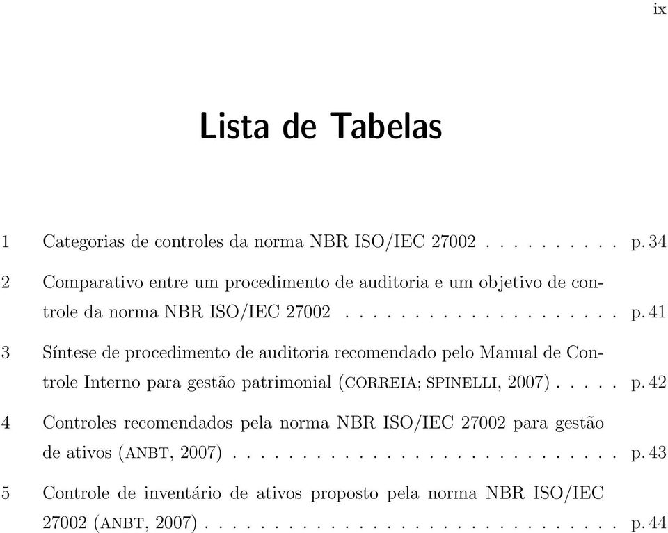 ocedimento de auditoria e um objetivo de controle da norma NBR ISO/IEC 27002.................... p.