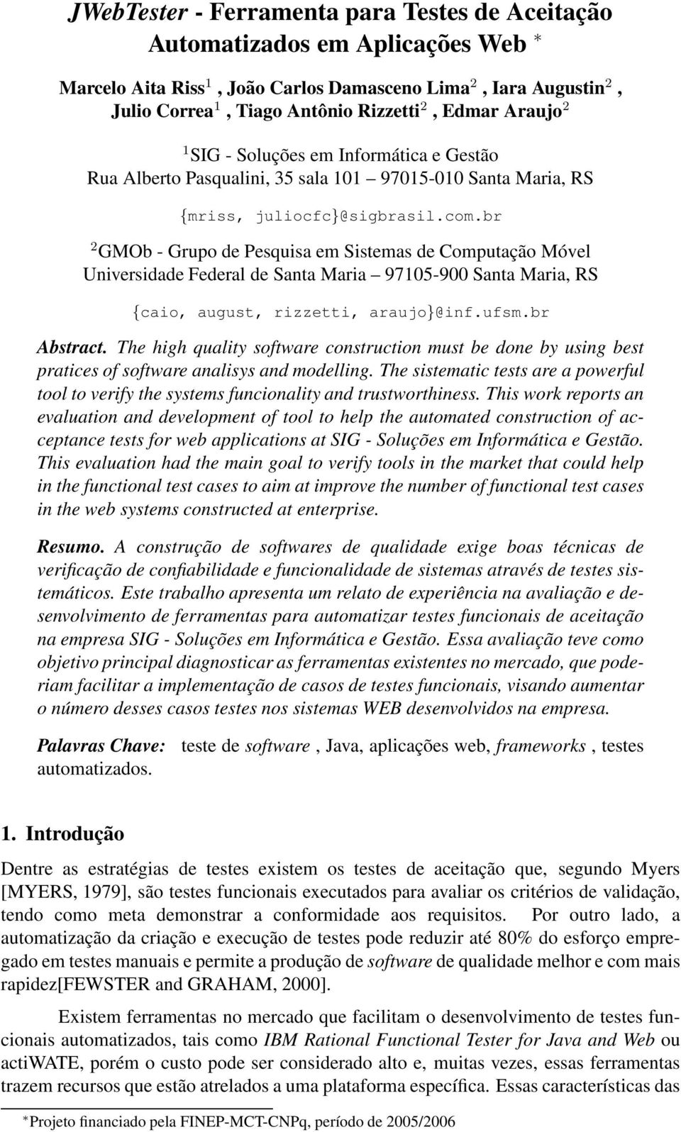 br 2 GMOb - Grupo de Pesquisa em Sistemas de Computação Móvel Universidade Federal de Santa Maria 97105-900 Santa Maria, RS {caio, august, rizzetti, araujo}@inf.ufsm.br Abstract.