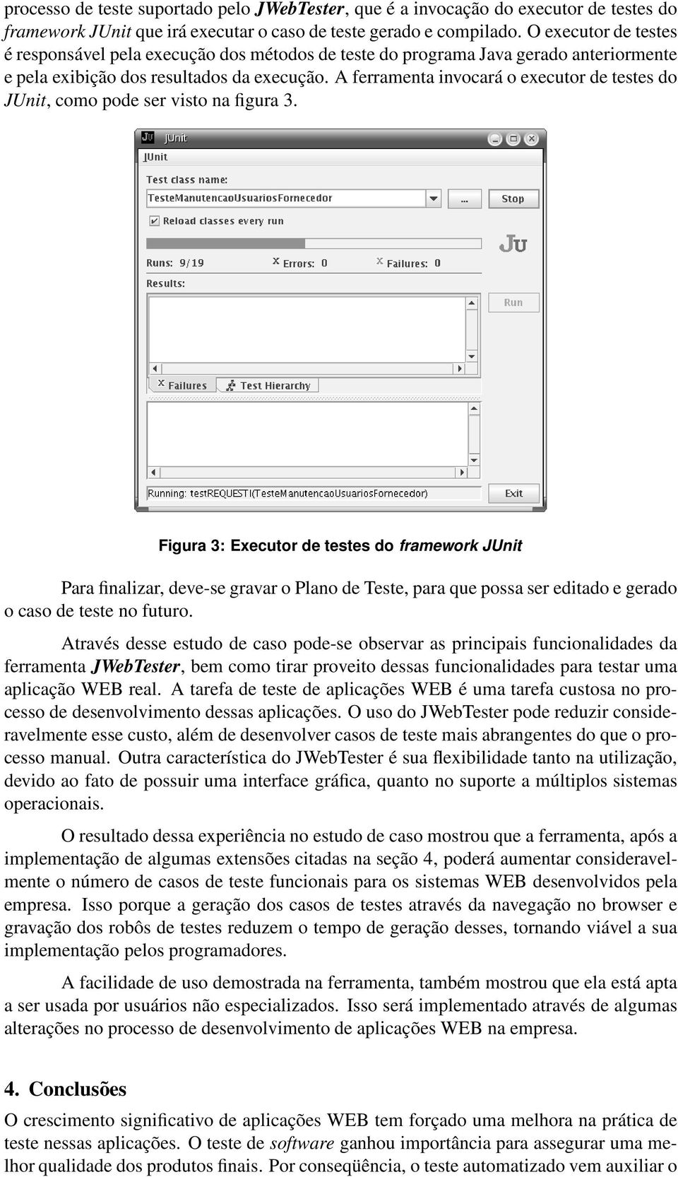 A ferramenta invocará o executor de testes do JUnit, como pode ser visto na figura 3.