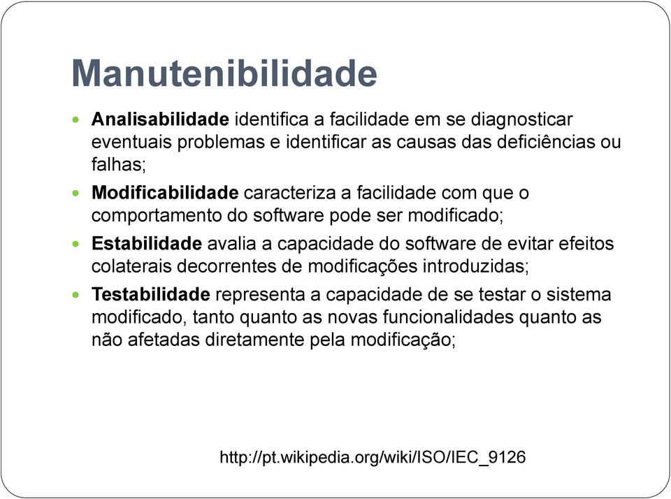 do software de evitar efeitos colaterais decorrentes de modificações introduzidas; Testabilidade representa a capacidade de se testar o