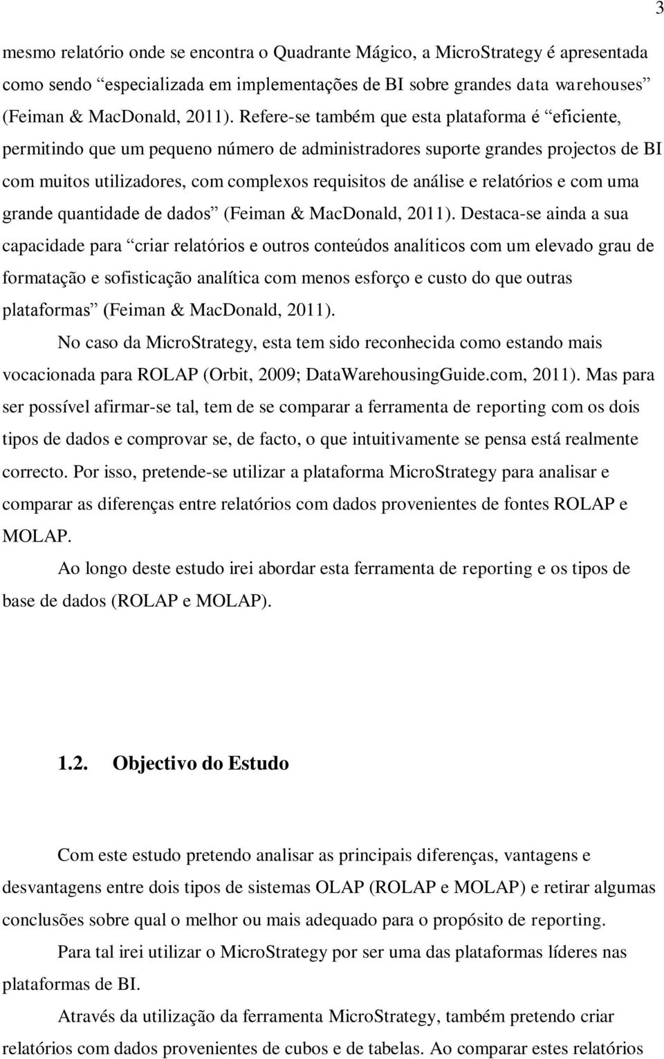 relatórios e com uma grande quantidade de dados (Feiman & MacDonald, 2011).