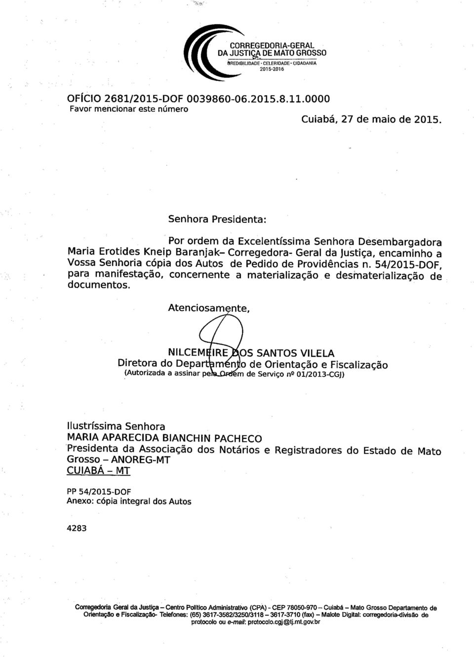 encaminho a Vossa Senhoria cópia dos Autos de Pedido de Providências n. 54/2015-DOF, para manifestação, concernente a materialização e deshnaterialização de documentos.