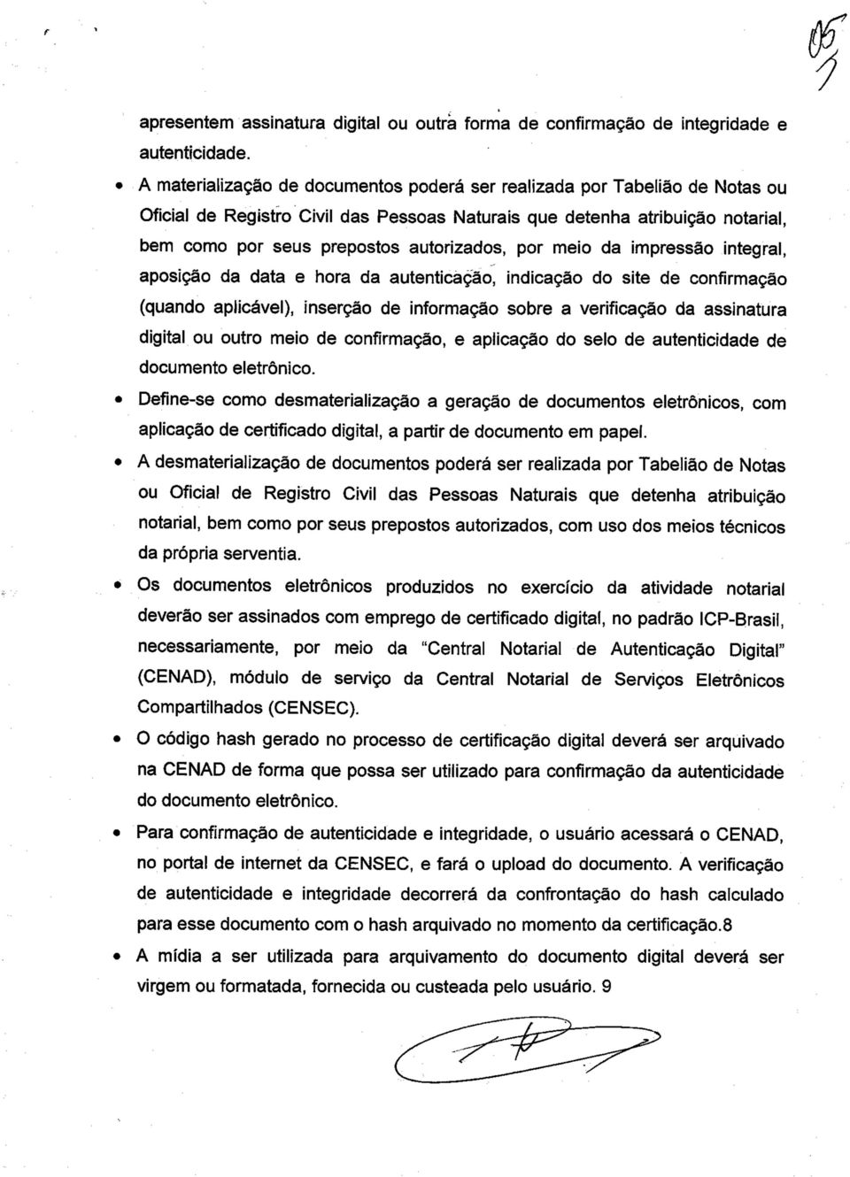 por meio da impressão integral, aposição da data e hora da autenticação, indicação do site de confirmação (quando aplicável), inserção de informação sobre a verificação da assinatura digital ou outro