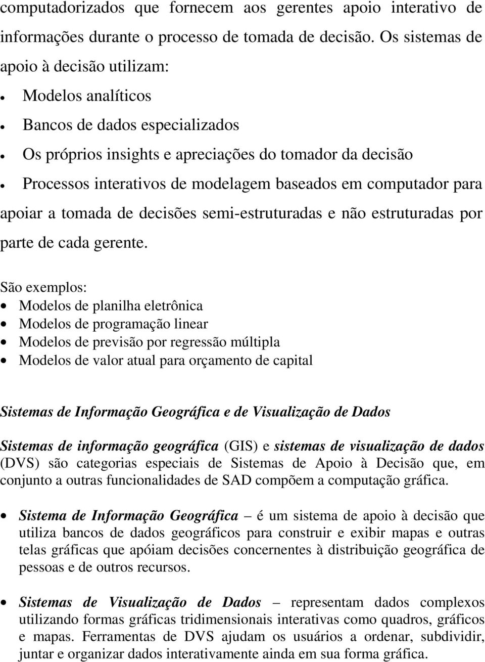 computador para apoiar a tomada de decisões semi-estruturadas e não estruturadas por parte de cada gerente.