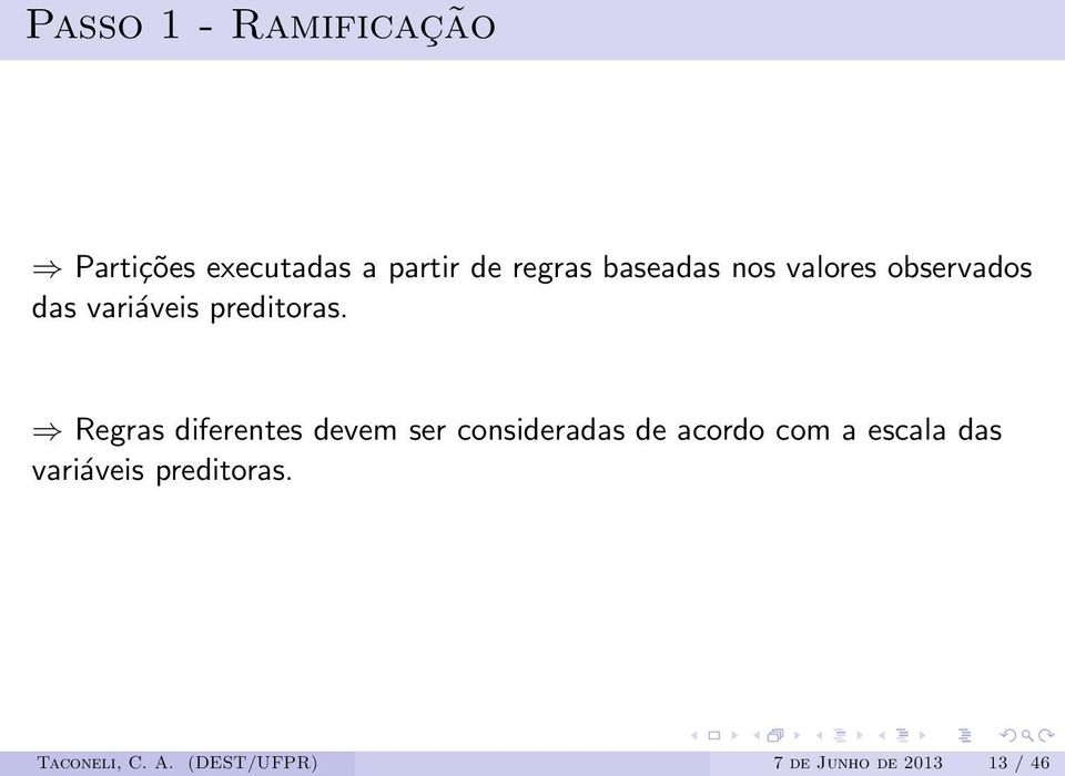 Regras diferentes devem ser consideradas de acordo com a escala