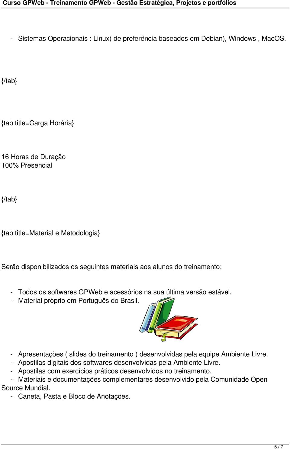softwares GPWeb e acessórios na sua última versão estável. - Material próprio em Português do Brasil.