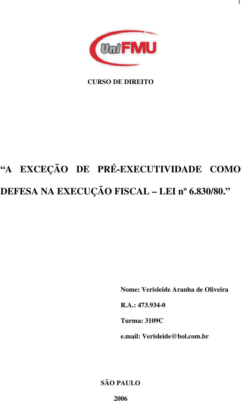Nome: Verisleide Aranha de Oliveira R.A.: 473.