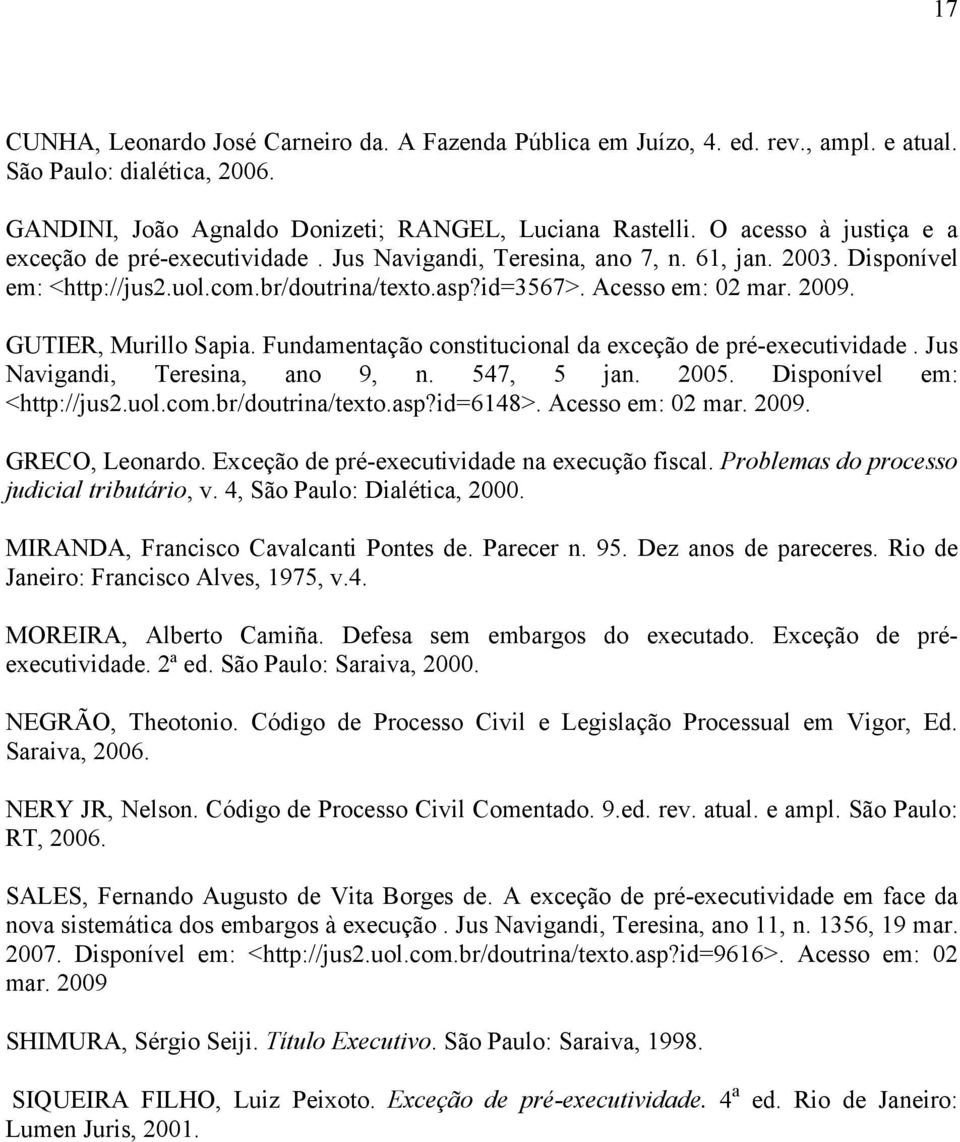 GUTIER, Murillo Sapia. Fundamentação constitucional da exceção de pré-executividade. Jus Navigandi, Teresina, ano 9, n. 547, 5 jan. 2005. Disponível em: <http://jus2.uol.com.br/doutrina/texto.asp?