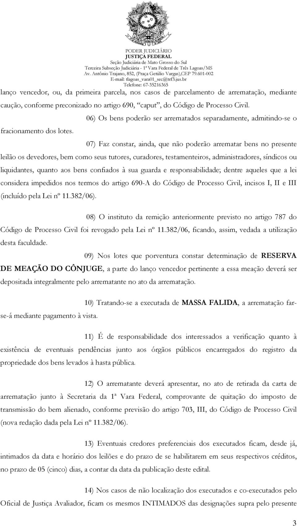 testamenteiros, administradores, síndicos ou liquidantes, quanto aos bens confiados à sua guarda e responsabilidade; dentre aqueles que a lei considera impedidos nos termos do artigo 690-A do Código