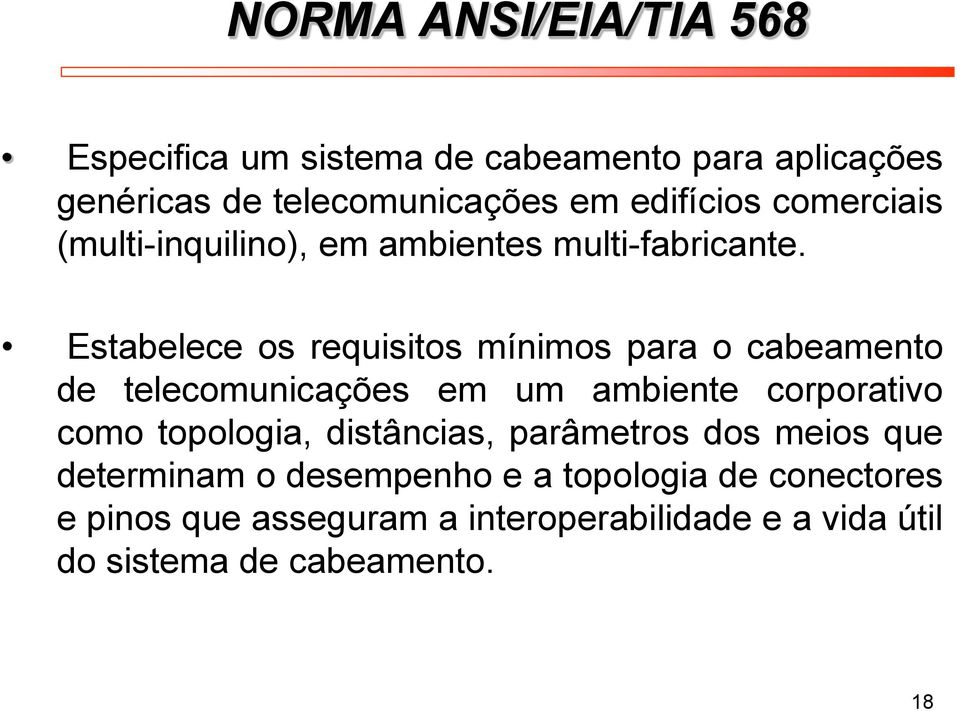 Estabelece os requisitos mínimos para o cabeamento de telecomunicações em um ambiente corporativo como topologia,