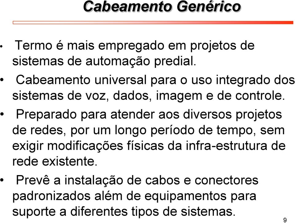 Preparado para atender aos diversos projetos de redes, por um longo período de tempo, sem exigir modificações