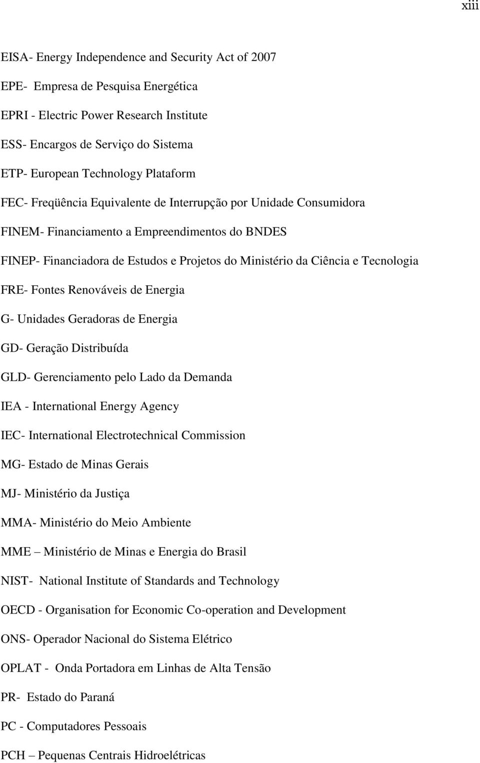 Tecnologia FRE- Fontes Renováveis de Energia G- Unidades Geradoras de Energia GD- Geração Distribuída GLD- Gerenciamento pelo Lado da Demanda IEA - International Energy Agency IEC- International