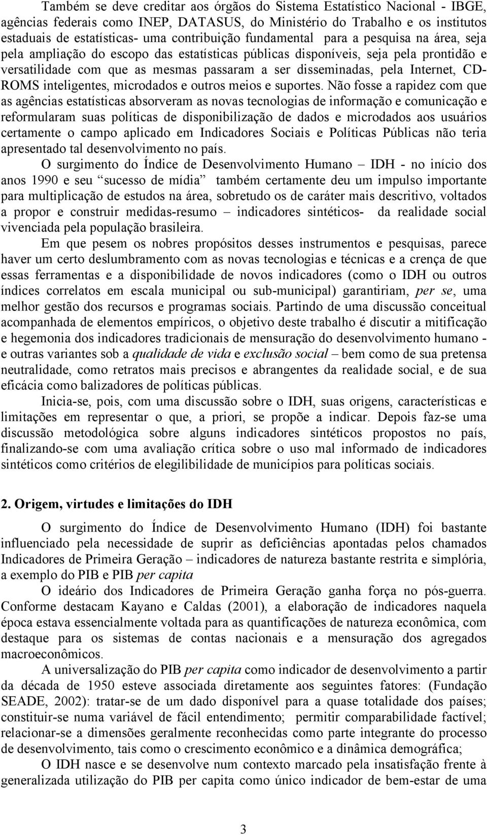 Internet, CD- ROMS inteligentes, microdados e outros meios e suportes.