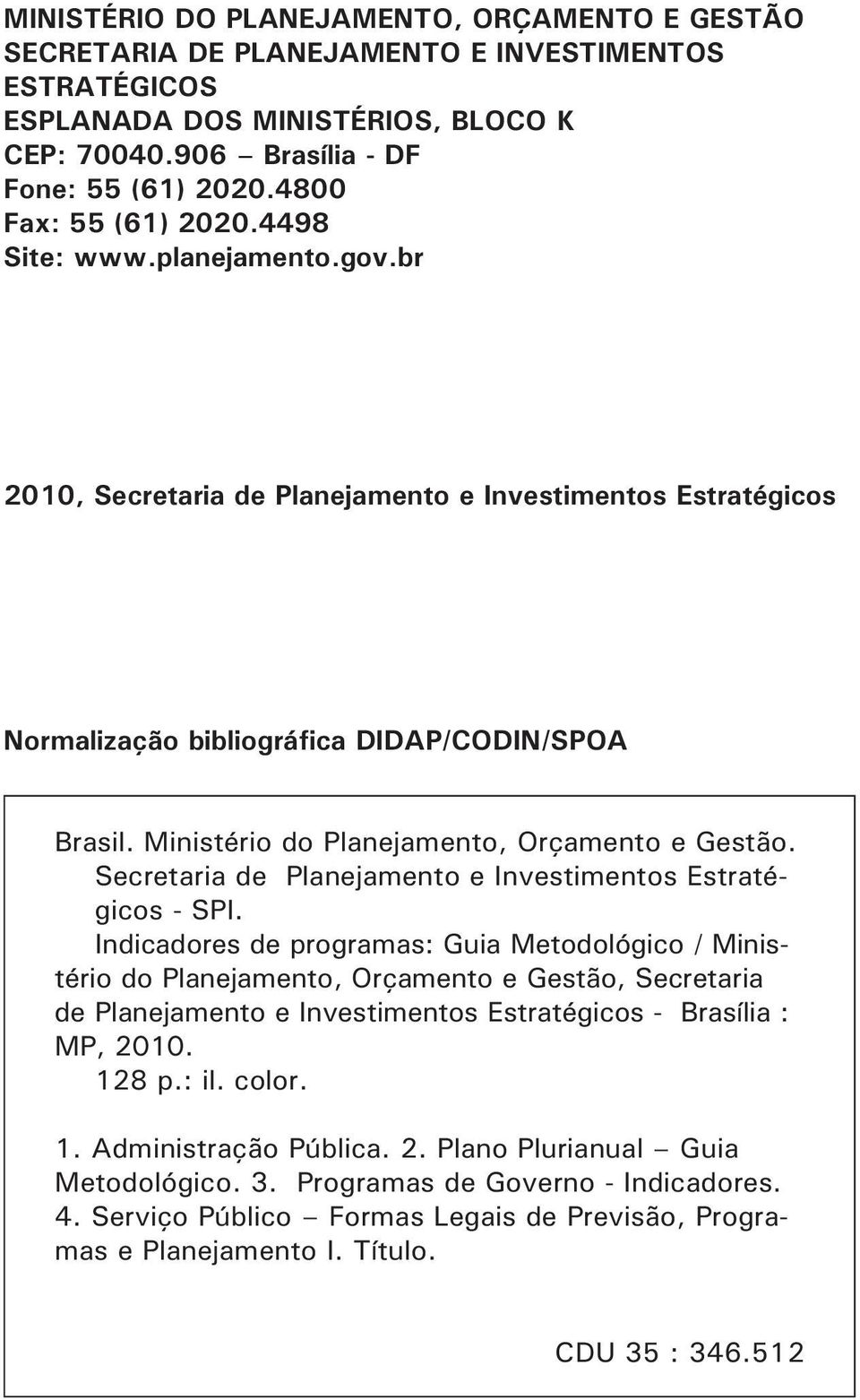 Ministério do Planejamento, Orçamento e Gestão. Secretaria de Planejamento e Investimentos Estratégicos - SPI.