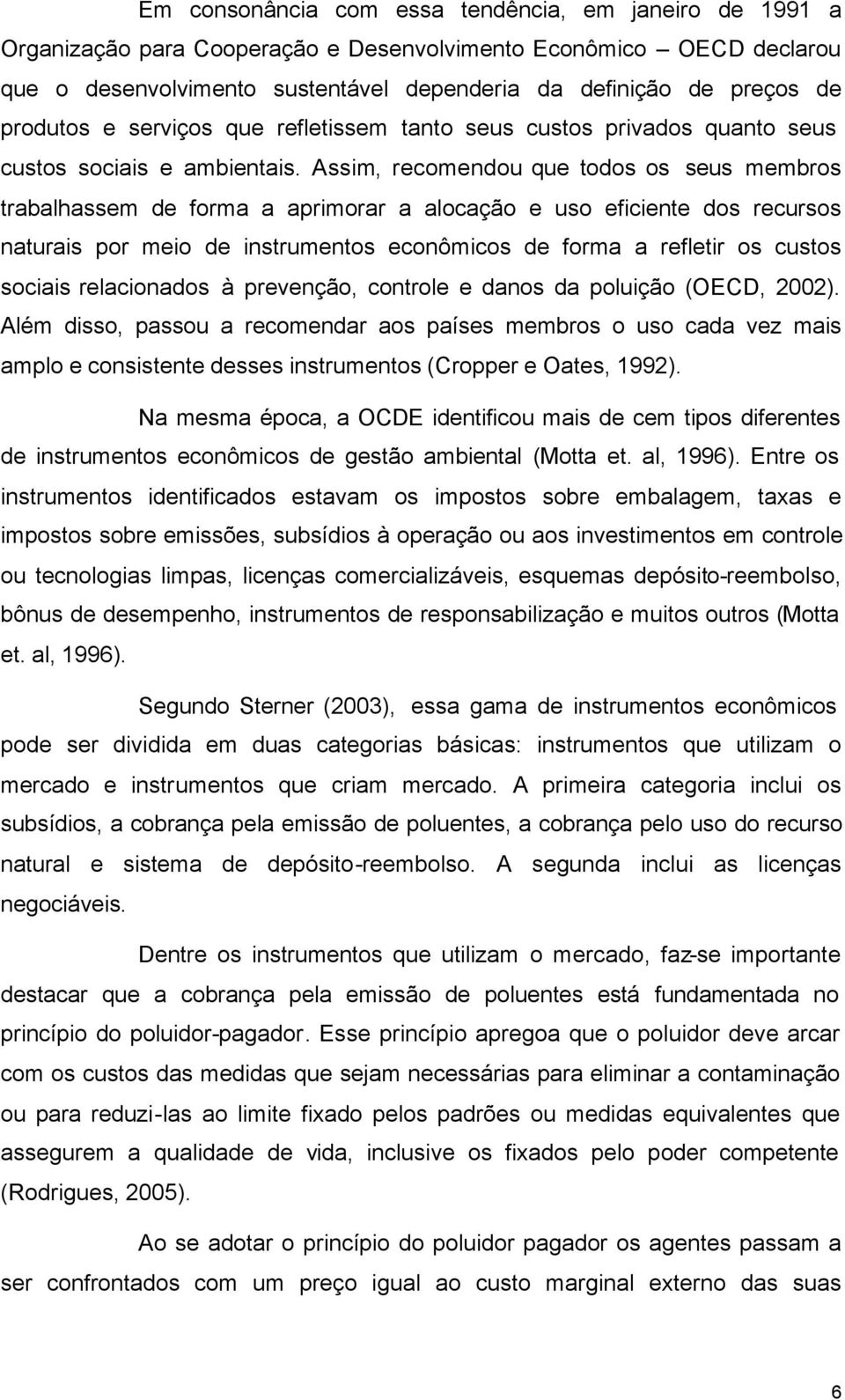 Assim, recomendou que todos os seus membros trabalhassem de forma a aprimorar a alocação e uso eficiente dos recursos naturais por meio de instrumentos econômicos de forma a refletir os custos