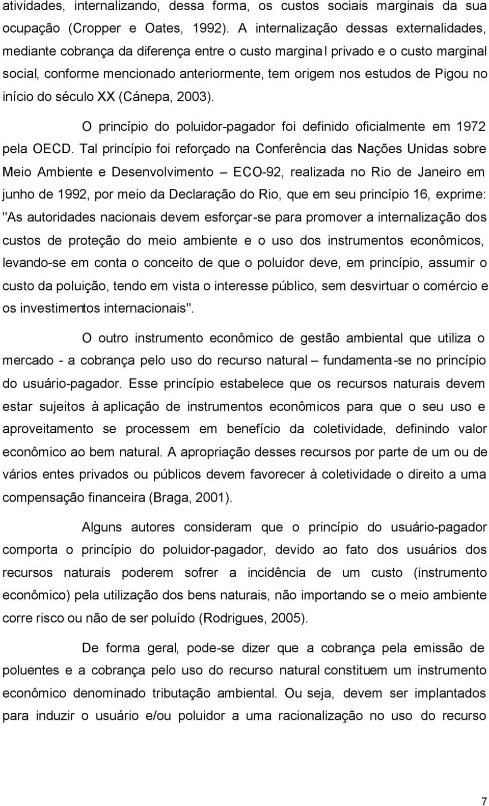 início do século XX (Cánepa, 2003). O princípio do poluidor-pagador foi definido oficialmente em 1972 pela OECD.