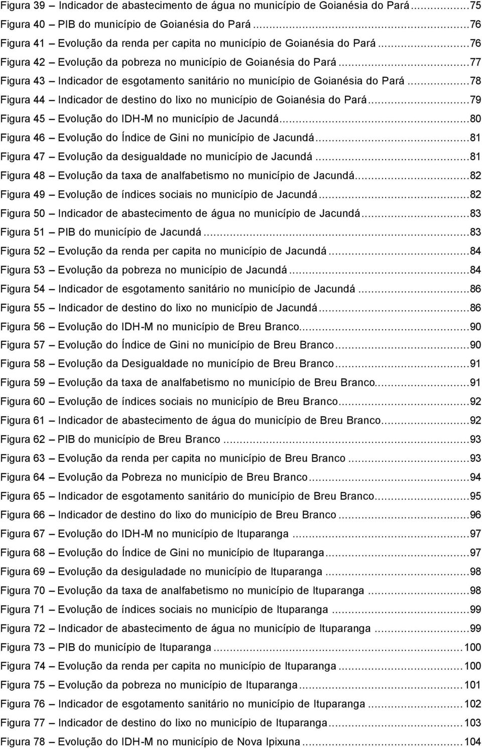 ..77 Figura 43 Indicador de esgotamento sanitário no município de Goianésia do Pará...78 Figura 44 Indicador de destino do lixo no município de Goianésia do Pará.