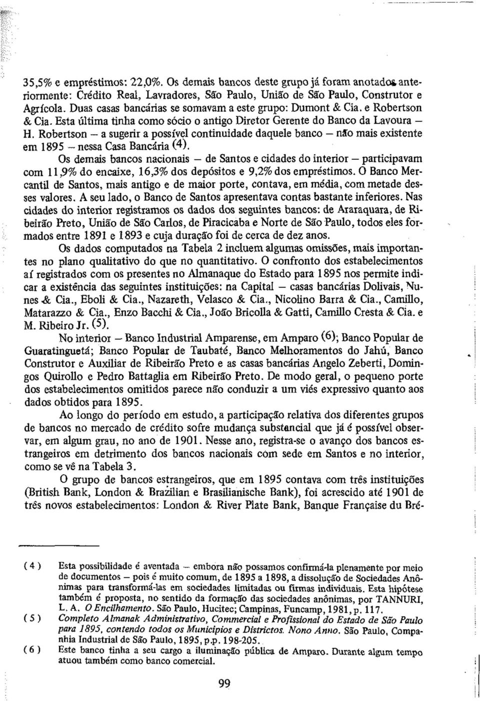 Robertson a sugerir a possível continuidade daquele banco não mais existente em 1895 nessa Casa Bancária (4).