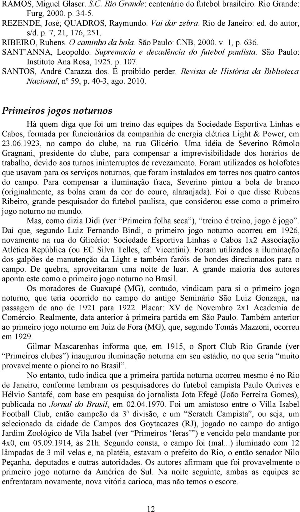 SANTOS, André Carazza dos. É proibido perder. Revista de História da Biblioteca Nacional, nº 59, p. 40-3, ago. 2010.