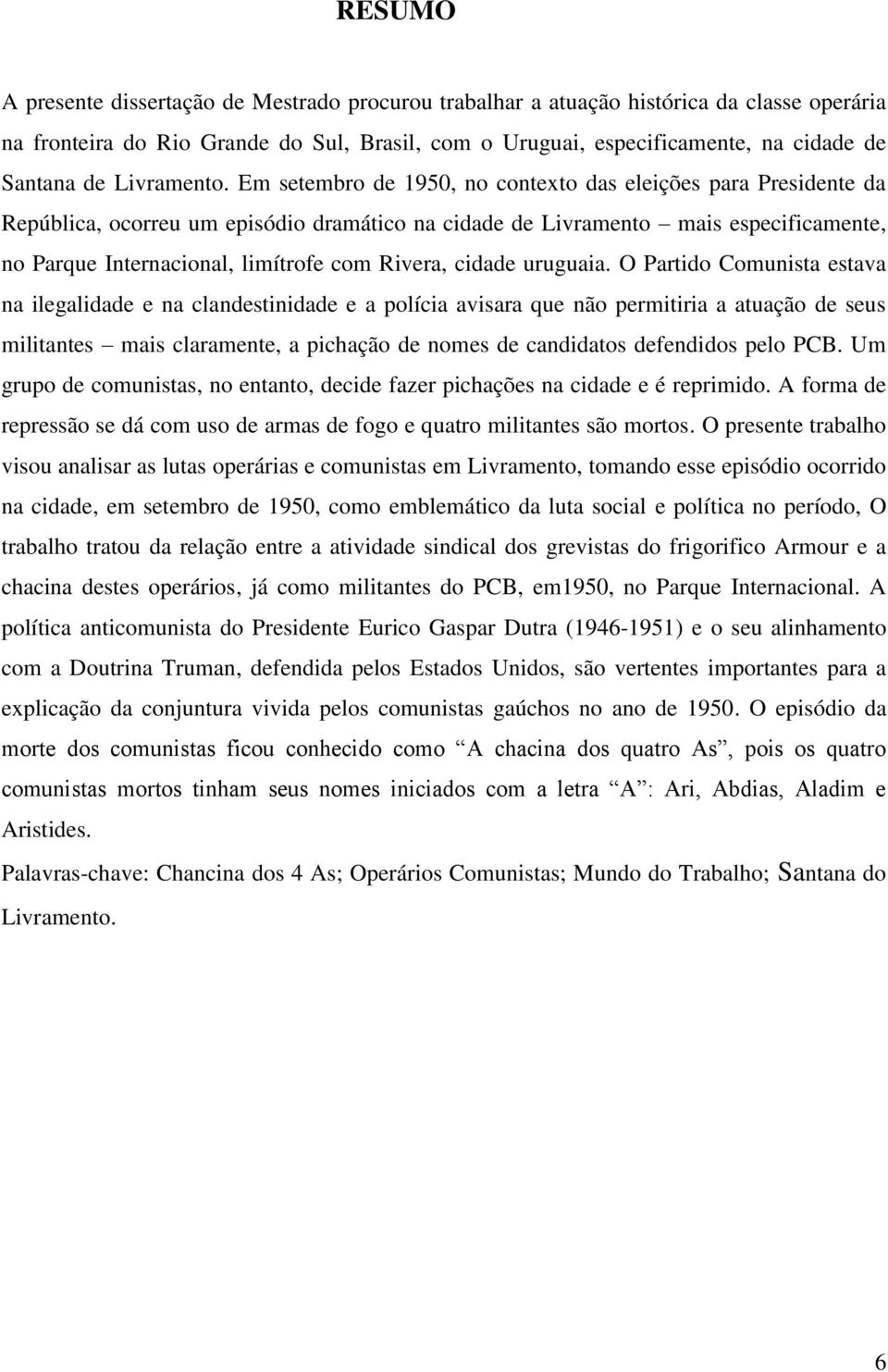 Em setembro de 1950, no contexto das eleições para Presidente da República, ocorreu um episódio dramático na cidade de Livramento mais especificamente, no Parque Internacional, limítrofe com Rivera,