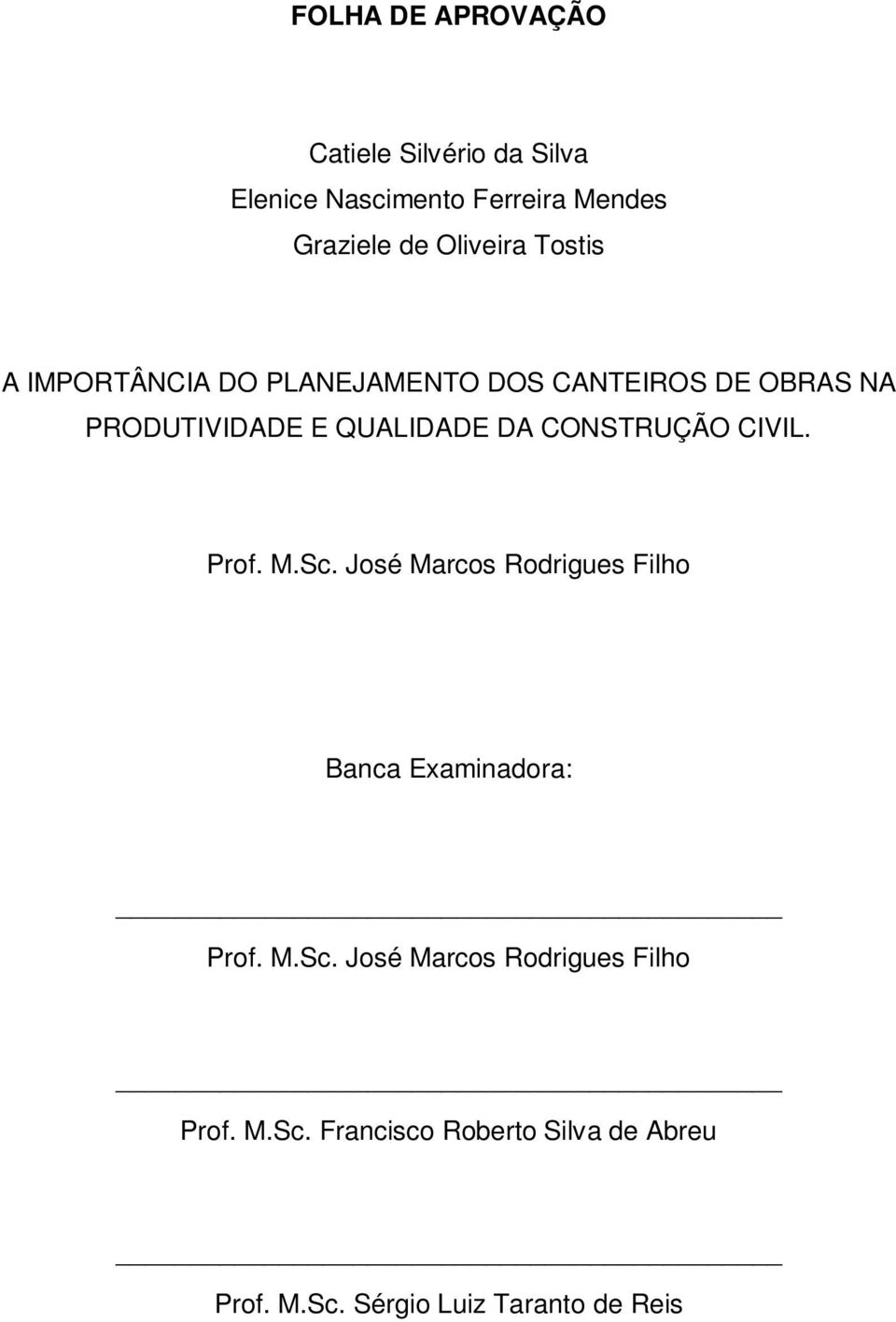 DA CONSTRUÇÃO CIVIL. Prof. M.Sc. José Marcos Rodrigues Filho Banca Examinadora: Prof. M.Sc. José Marcos Rodrigues Filho Prof.