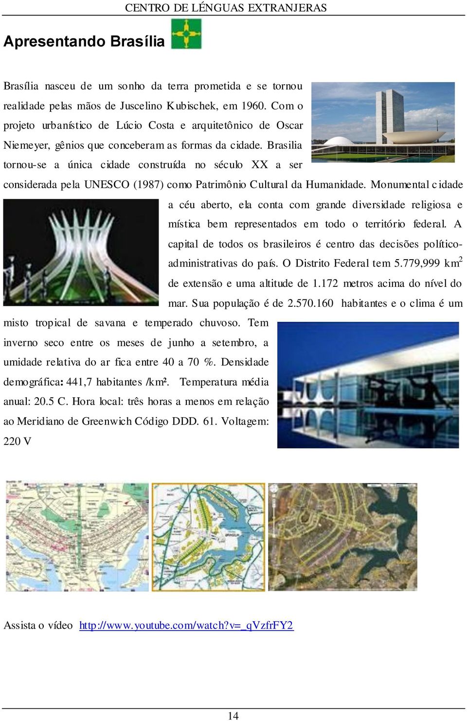 Brasilia tornou-se a única cidade construída no século XX a ser considerada pela UNESCO (1987) como Patrimônio Cultural da Humanidade.