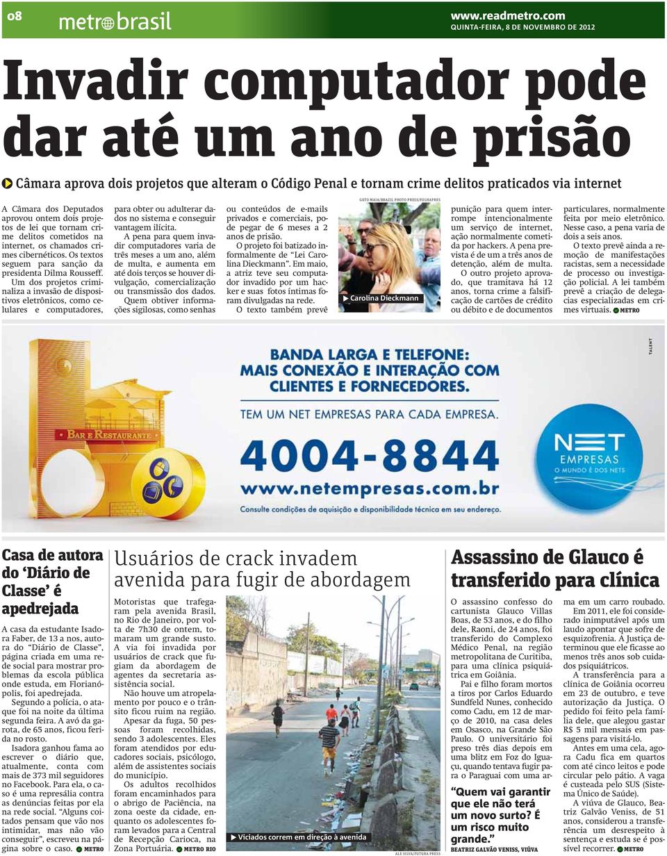 projetos de lei que tornam crime delitos cometidos na internet, os chamados crimes cibernéticos. Os textos seguem para sanção da presidenta Dilma Rousseff.