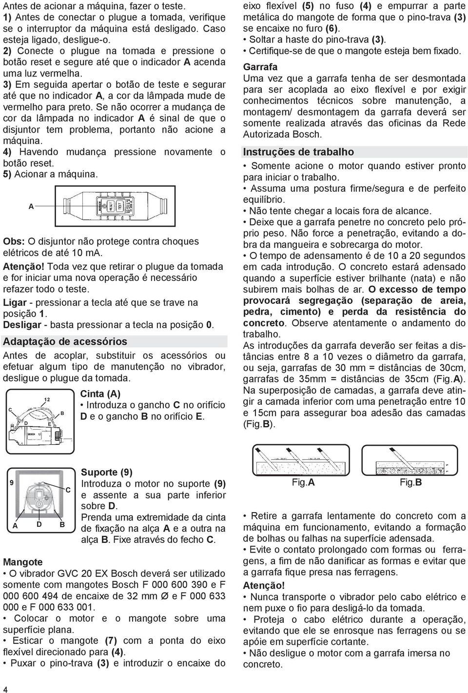 3) Em seguida apertar o botão de teste e segurar até que no indicador A, a cor da lâmpada mude de vermelho para preto.