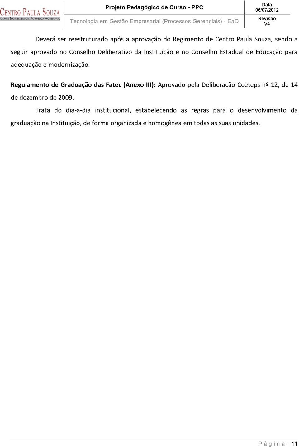 Regulamento de Graduação das Fatec (Anexo III): Aprovado pela Deliberação Ceeteps nº 12, de 14 de dezembro de 2009.