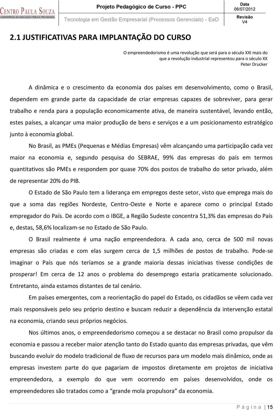 economicamente ativa, de maneira sustentável, levando então, estes países, a alcançar uma maior produção de bens e serviços e a um posicionamento estratégico junto à economia global.