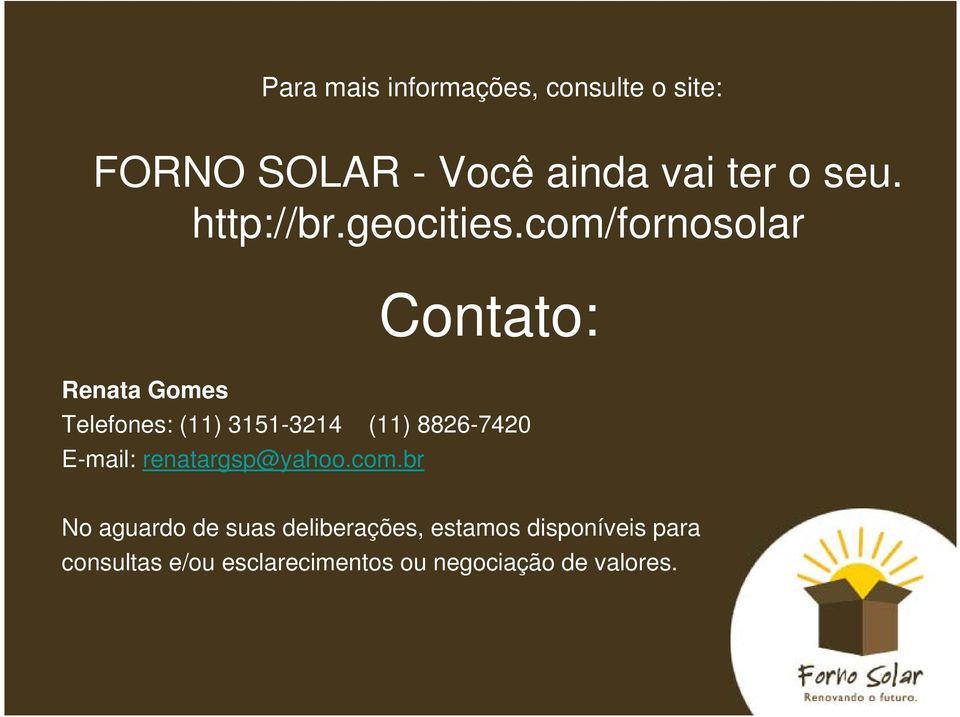 com/fornosolar Contato: Renata Gomes Telefones: (11) 3151-3214 (11) 8826-7420