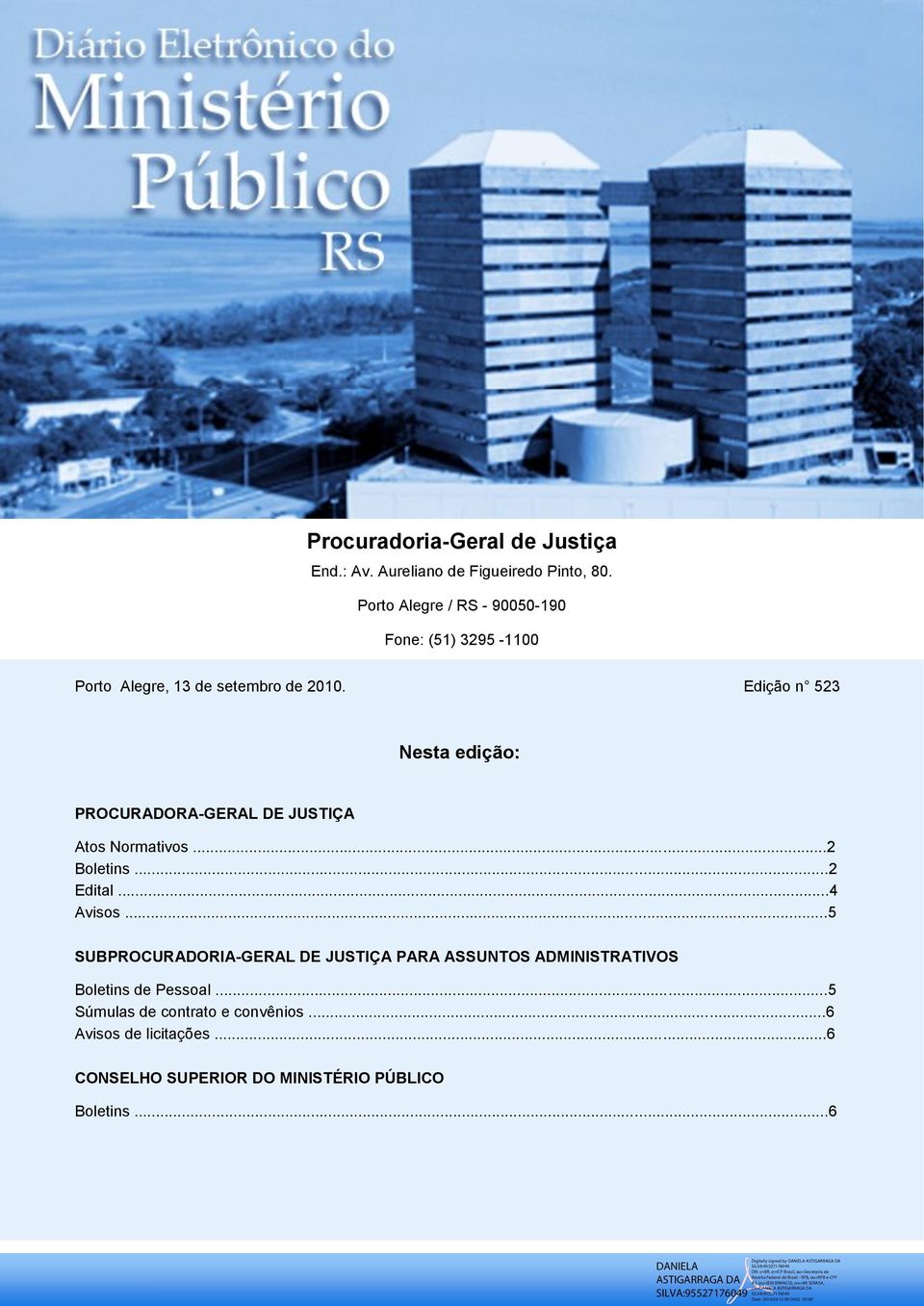 Edição n 523 Nesta edição: PROCURADORA-GERAL DE JUSTIÇA Atos Normativos...2 Boletins...2 Edital...4 Avisos.