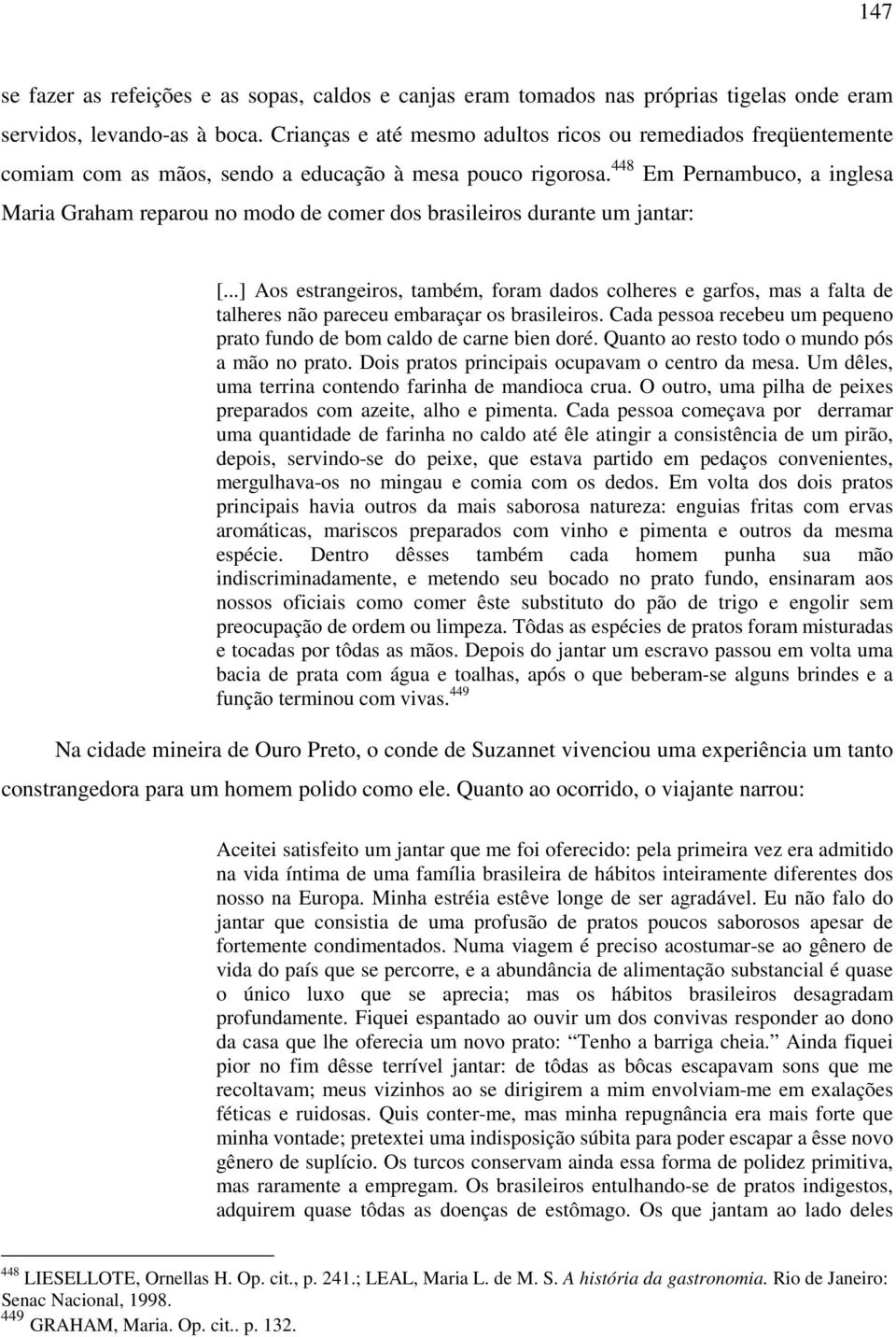 448 Em Pernambuco, a inglesa Maria Graham reparou no modo de comer dos brasileiros durante um jantar: [.