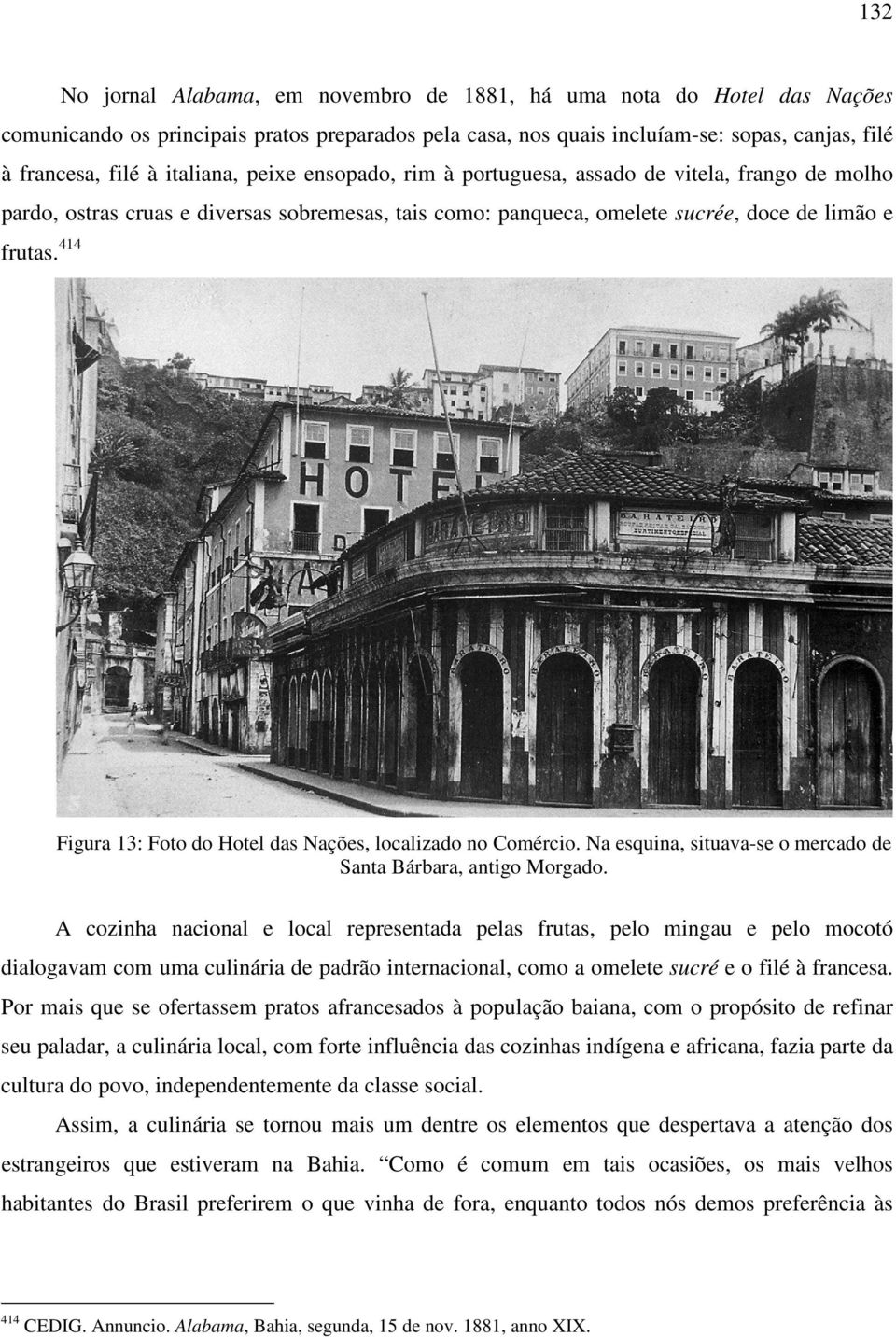 414 Figura 13: Foto do Hotel das Nações, localizado no Comércio. Na esquina, situava-se o mercado de Santa Bárbara, antigo Morgado.