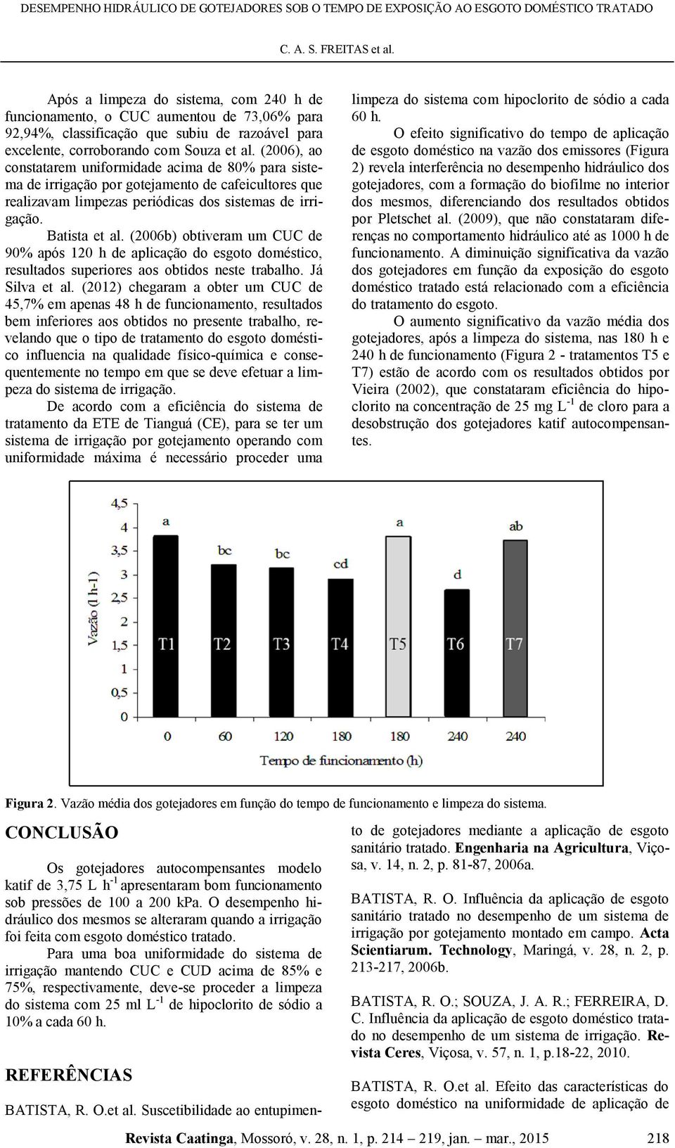(2006b) obtiveram um CUC de 90% após 20 h de aplicação do esgoto doméstico, resultados superiores aos obtidos neste trabalho. Já Silva et al.
