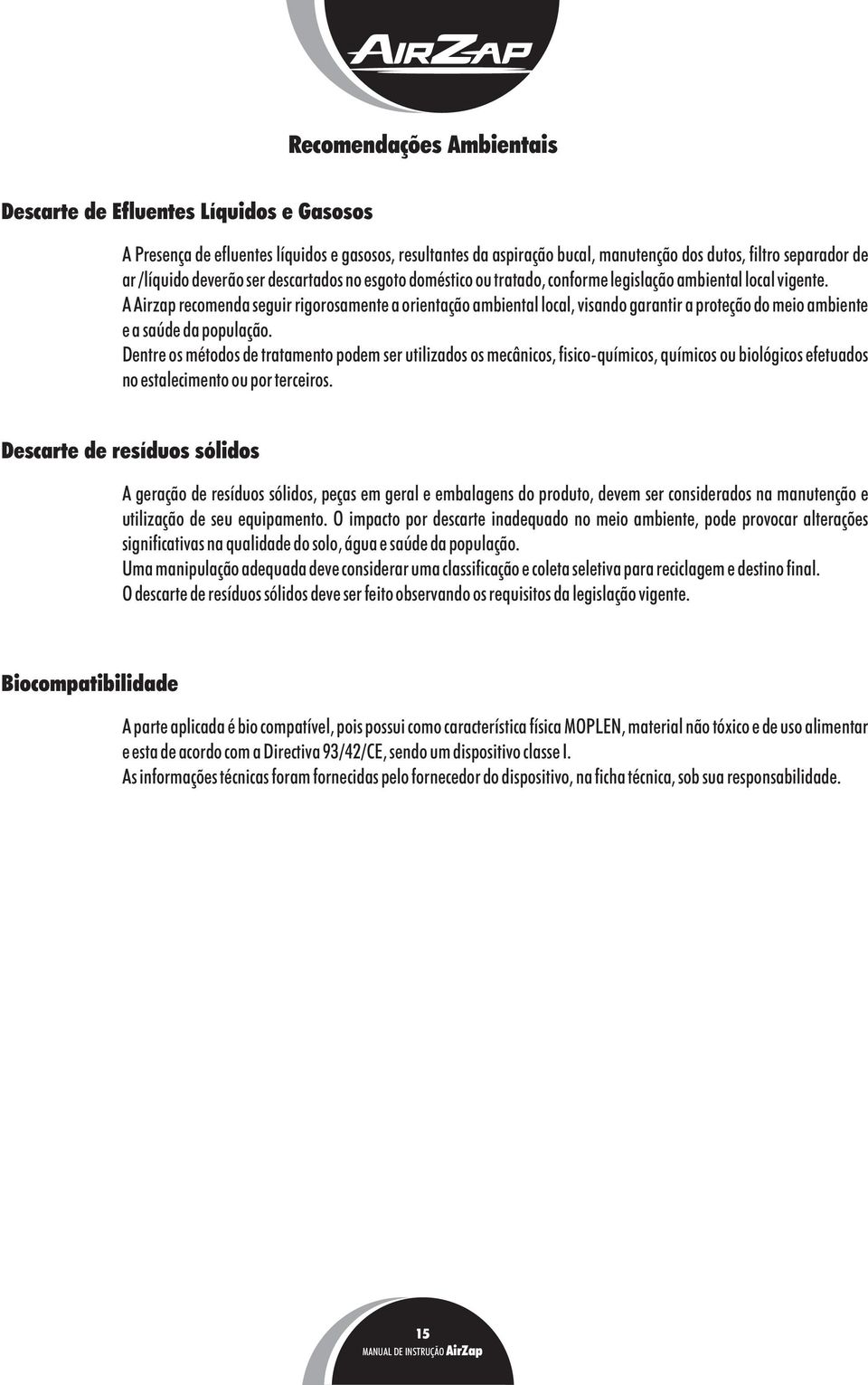 A Airzap recomenda seguir rigorosamente a orientação ambiental local, visando garantir a proteção do meio ambiente e a saúde da população.