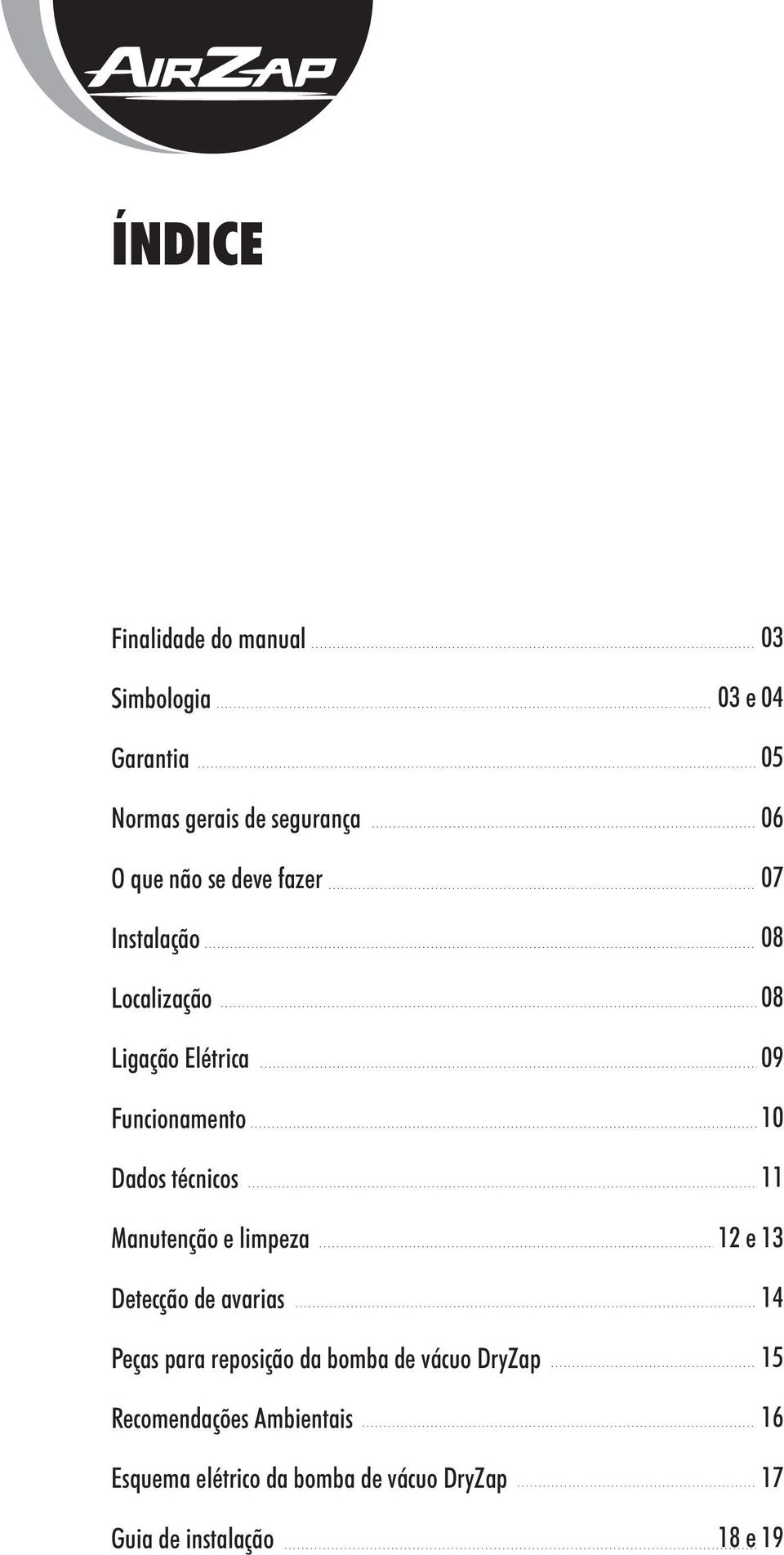 de avarias Peças para reposição da bomba de vácuo DryZap Recomendações Ambientais Esquema elétrico